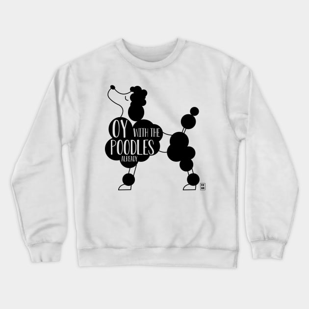 Oy with the poodles already Crewneck Sweatshirt by Gabi Veiga